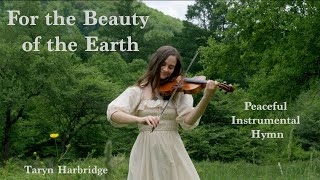 For the Beauty of the Earth  Peaceful Instrumental Hymn  Taryn Harbridge [upl. by Newel579]