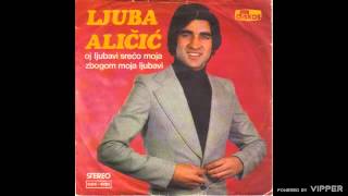 Ljuba Alicic  Oj ljubavi sreco moja  Audio 1978 [upl. by Eruot]