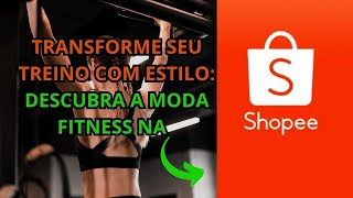 MODA FITNESS É NA SHOPEE [upl. by Diamond164]