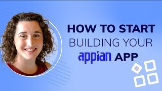 How to Start Building Your Appian App  First Steps [upl. by Eatnom]