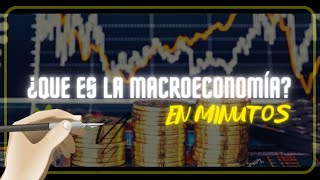 ¿QUE ES LA MACROECONOMÍA en minutos [upl. by Ahsytal158]