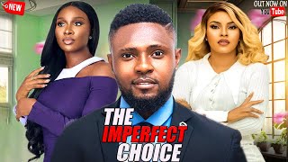 THE IMPERFECT CHOICE  NEWLY RELEASED TODAY NOLLYWOOD NIGERIAN MOVIE 2024 [upl. by Anircam]