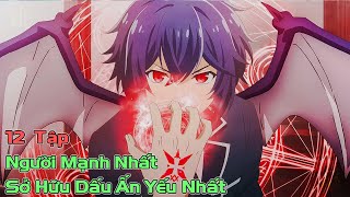 Người Mạnh Nhất bi Xem Thường vì Sợ Hữu Dấu Ấn Yếu Nhất  Review Anime  Tóm Tắt Anime [upl. by Eeluj]