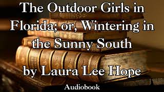 The Outdoor Girls in Florida or Wintering in the Sunny South  Audiobook [upl. by Xerxes]