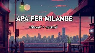 apa fer milange song  slowedreverb  lofipunjabisonglofimashup [upl. by Ellyn185]