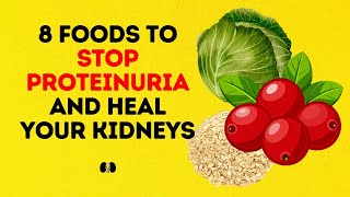 8 Foods To Stop Proteinuria and Heal Your Kidneys [upl. by Macri]