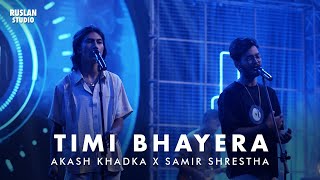 Akash Khadka x Samir Shrestha  Timi Bhayera  Ruslan Studio [upl. by Jerald315]