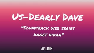 Us  Dearly Dave quotSoundtrack web series Kaget Nikahquot Lirik [upl. by Lemay935]