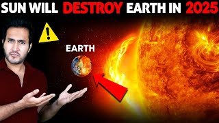 Scientists are SCARED SUN Will Destroy The Earth in 2025 [upl. by Misab]