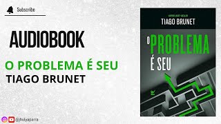 Audiobook O Problema É Seu  Tiago Brunet [upl. by Noiraa]