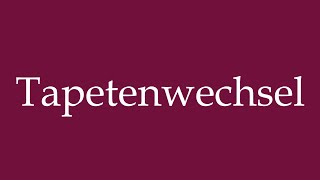 How to Pronounce Tapetenwechsel Change of scenery Correctly in German [upl. by Stilwell62]