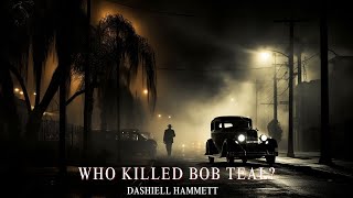 Who Killed Bob Teal By Dashiell Hammett audiobook [upl. by Anav612]