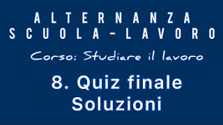 Alternanza Scuolalavoro Corso Studiare il lavoro 8 Quiz finale  Soluzioni [upl. by Zulaledairam532]