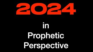 2024 IN PROPHETIC PERSPECTIVE [upl. by Threlkeld]