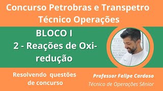 Concurso Petrobras BLOCO 1 aula 2 Reações de Oxirredução  Questões resolvidas Técnico OPERAÇÕES [upl. by Xela]