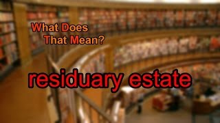 What does residuary estate mean [upl. by Paterson]