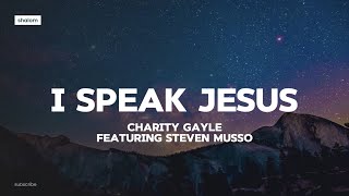 I Speak Jesus  Charity Gayle feat Steven Musso lyric video [upl. by Rem]