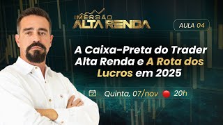 AULA 4  A CaixaPreta do Trader Alta Renda e a Rota dos Lucros em 2025 [upl. by Moshell]