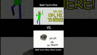 Baldi Youre Mine Meme Version  My Own Version [upl. by Mariandi]