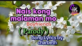 quotNais kong malaman moquot Boyfriends PARODY Cover amp Song Lyrics by Charbeth [upl. by Cerallua916]