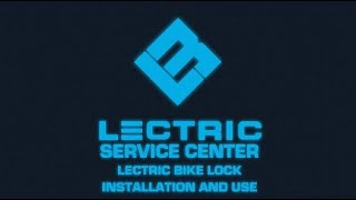 Lectric Service Center  Lectric Lock Installation and Use [upl. by Eldreeda]