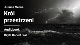 Juliusz Verne  Król przestrzeni Pan świata  Audiobook [upl. by Leivad]