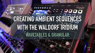 Ambient Sequences with Waldorf Iridium Wavetable amp Granular [upl. by Ingaborg]