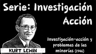 Investigación Acción  Kurt Lewin [upl. by Titus464]