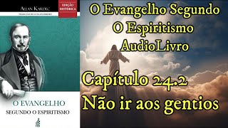 Não ir aos gentios  Capítulo 242  Evangelho Segundo o Espiritismo  Audiobook [upl. by Wales]