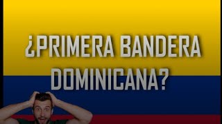 LA PRIMERA BANDERA DOMINICANA FUE LA DE COLOMBIA [upl. by Weisler]