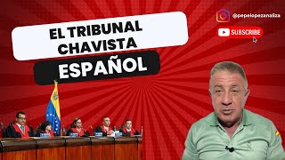 EL TRIBUNAL CHAVISTA ESPAÑOL [upl. by Nitsew60]