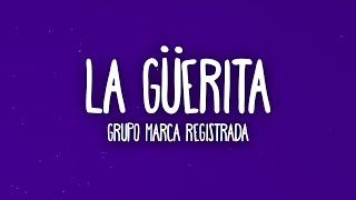 Grupo Marca Registrada  La Guerita LetraLyrics [upl. by Wojcik]