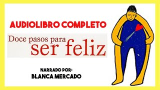 AUDIOLIBRO Completo ▶︎ 12 Pasos para ser feliz de Blanca Mercado 📕 autoayuda y superación personal [upl. by Nilyam]