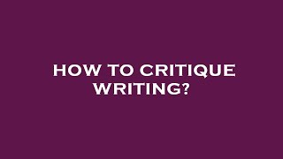 How to critique writing [upl. by Macleod]