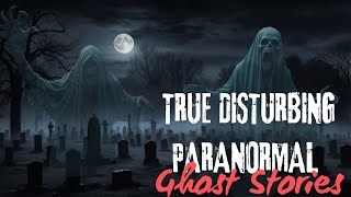 7 True Disturbing Paranormal amp Ghost Stories  Horror Stories [upl. by Sineray]