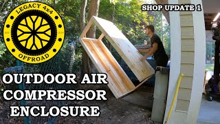 DIY Outdoor Air Compressor Enclosure II Legacy 4x4 Fabrication [upl. by Pastelki]