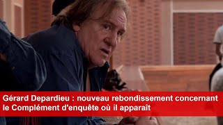 Gérard Depardieu  nouveau rebondissement concernant le Complément denquête où il apparaît [upl. by Aivax]