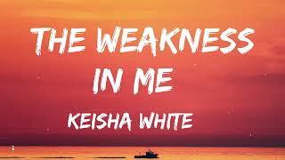 Keisha White  The Weakness In Me Lyrics [upl. by Arolf290]