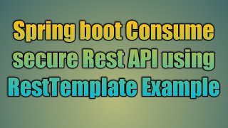 64Spring boot Consume secure Rest API using RestTemplate Example [upl. by Monsour]