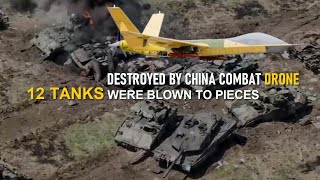 Chinas Combat drones are in the spotlight again in the Middle East 12 tanks were blown to pieces [upl. by Nysilla]