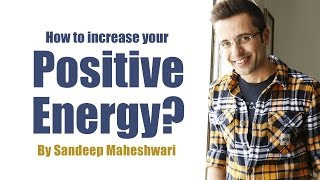 How to increase your Positive Energy By Sandeep Maheshwari I Latest Video 2016 in Hindi [upl. by Ky]