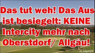 Tschüss Allgäu IC AUS ist besiegelt Keine Intercity mehr nach Oberstdorf quotbis auf weiteresquot [upl. by Amalberga580]