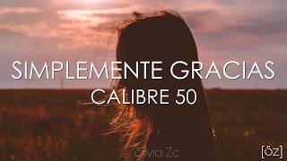 Calibre 50  Simplemente Gracias Letra [upl. by Meridith]