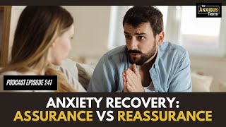 Anxiety Recovery ASSURANCE vs REASSURANCE And Why It Matters Podcast Ep 241 [upl. by Houser]