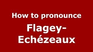 How to pronounce FlageyEchézeaux FrenchFrance  PronounceNamescom [upl. by Husein]