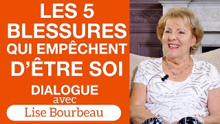 Les 5 blessures qui empêchent dêtre soimême  Dialogue avec Lise Bourbeau [upl. by Nebuer784]