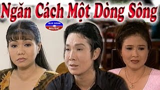 Cai Luong Ngan Cach Mot Dong Song Vu Linh Ngoc Huyen Thanh Ngan [upl. by Vaclava169]