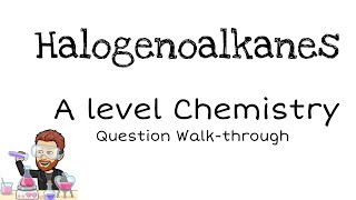 Halogenoalkanes  A level Chemistry  Question Walkthrough [upl. by Selym705]