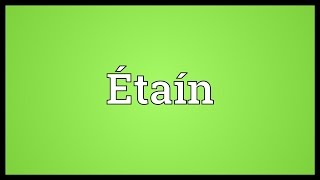 Étaín Meaning [upl. by Eimilb]