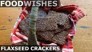 Flaxseed Crackers  Food Wishes  Superfood Snack Cracker Recipe [upl. by Ellimahs]